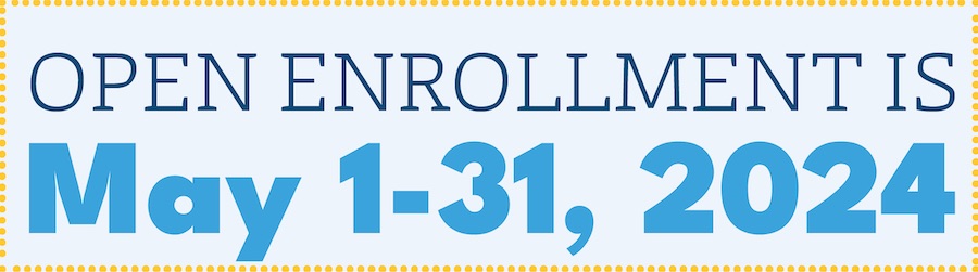 Open Enrollment is May 1-31, 2024