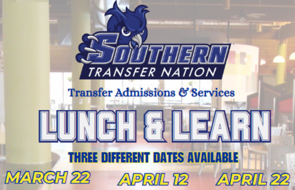Southern Transfer Nation Transfer Admissions & Services Lunch and Learn Three Different Dates Available March 22, April 12, April 22