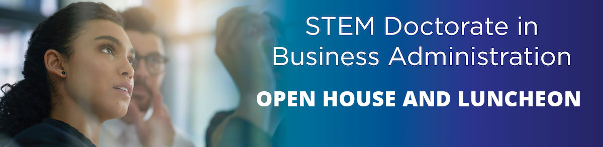 STEM Doctorate in Business Administration - Open House and Luncheon